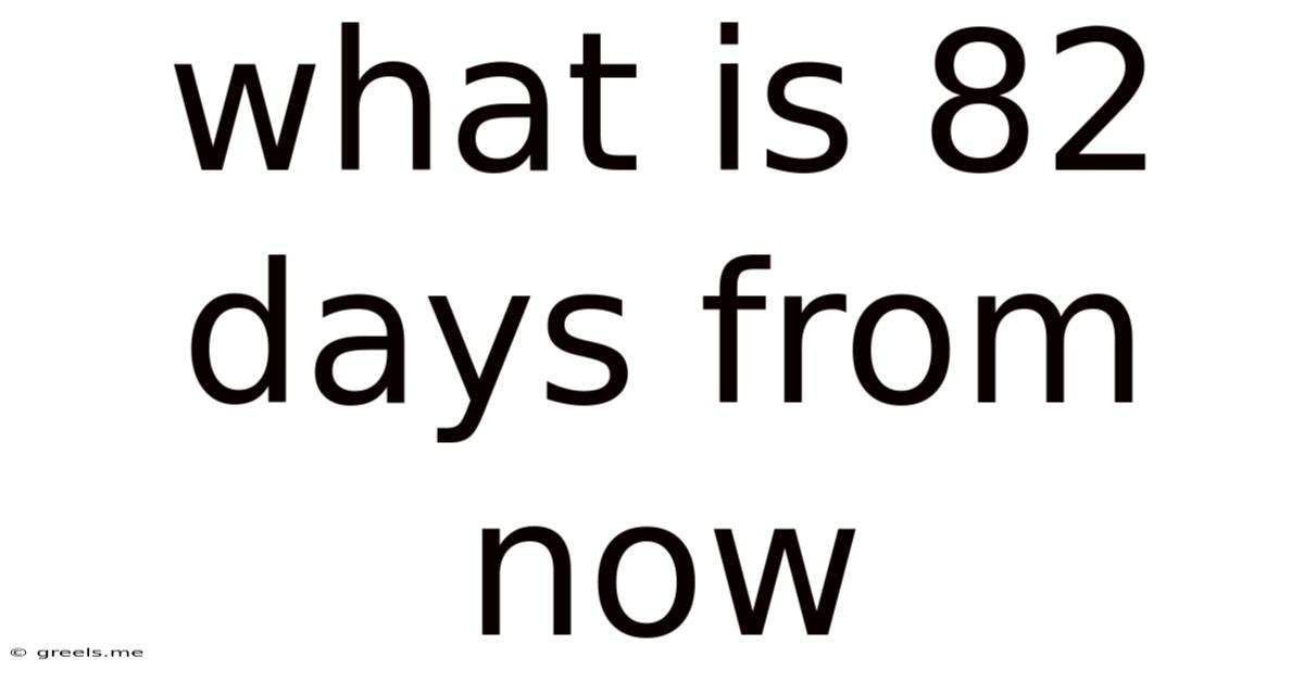What Is 82 Days From Now
