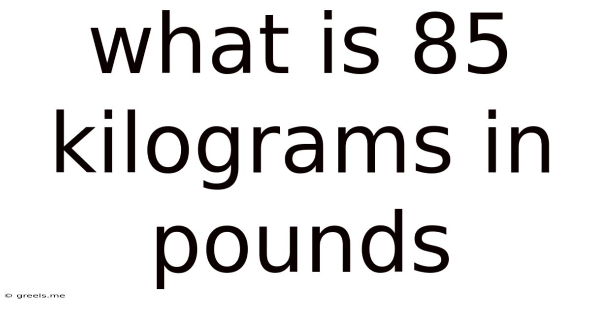 What Is 85 Kilograms In Pounds