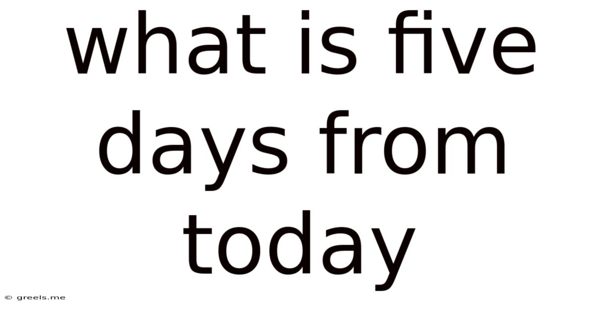 What Is Five Days From Today