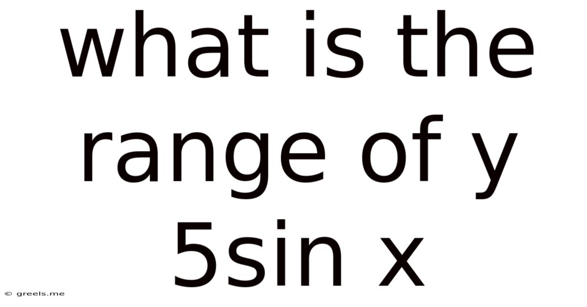 What Is The Range Of Y 5sin X