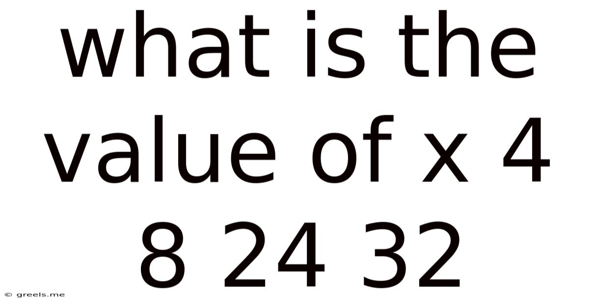 What Is The Value Of X 4 8 24 32