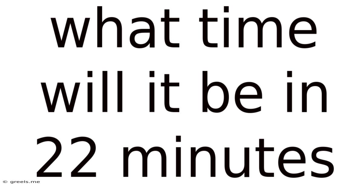 What Time Will It Be In 22 Minutes