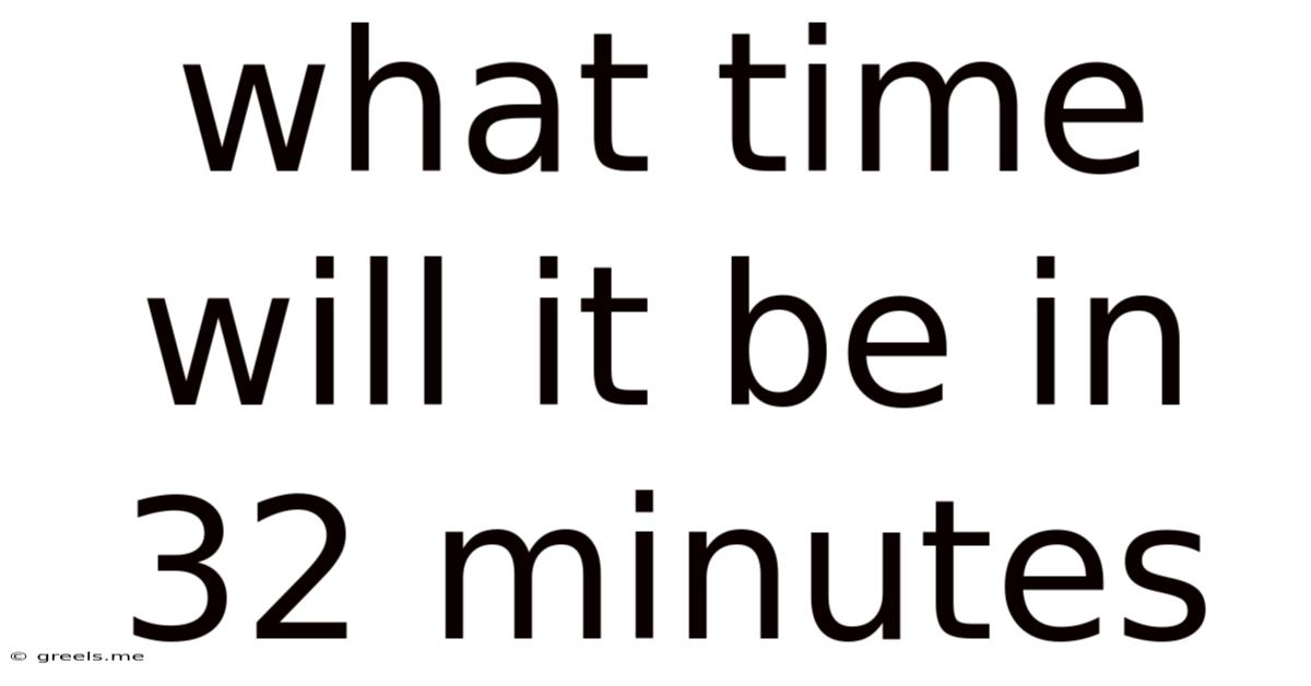 What Time Will It Be In 32 Minutes