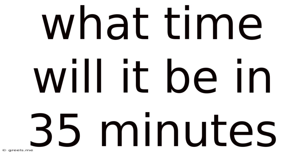 What Time Will It Be In 35 Minutes