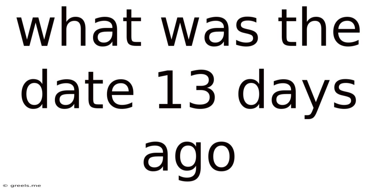 What Was The Date 13 Days Ago