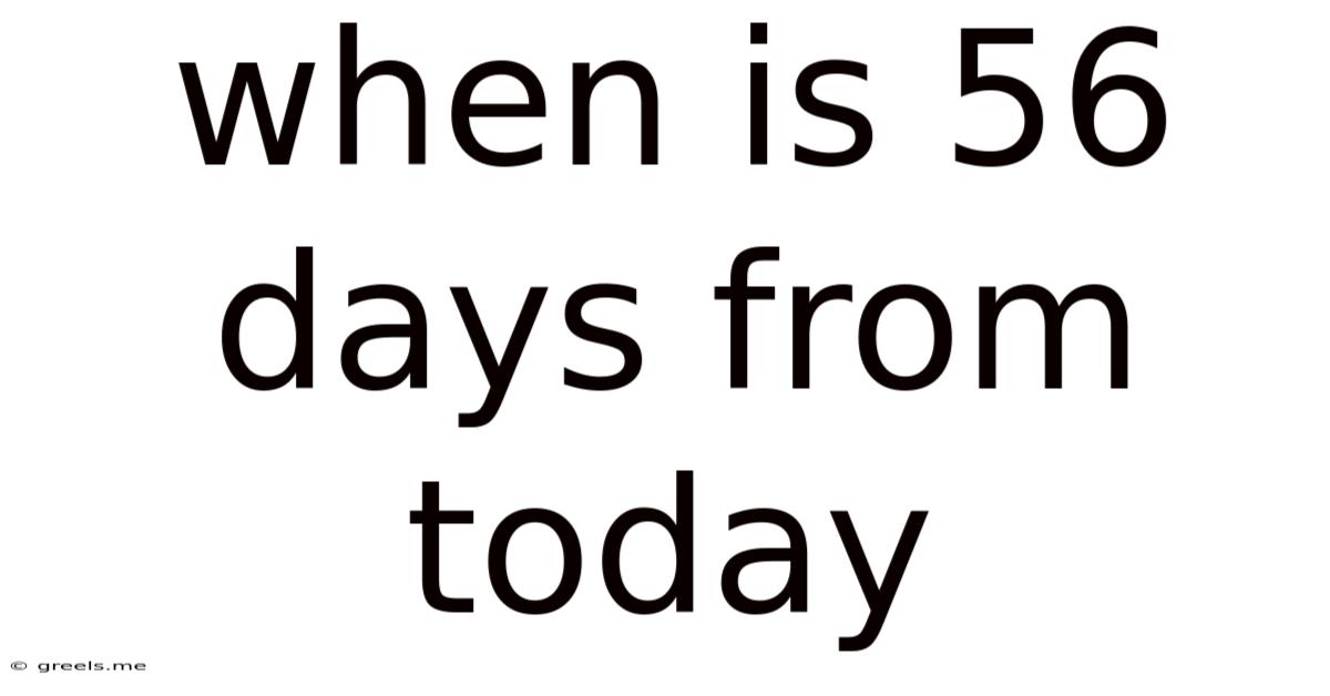 When Is 56 Days From Today