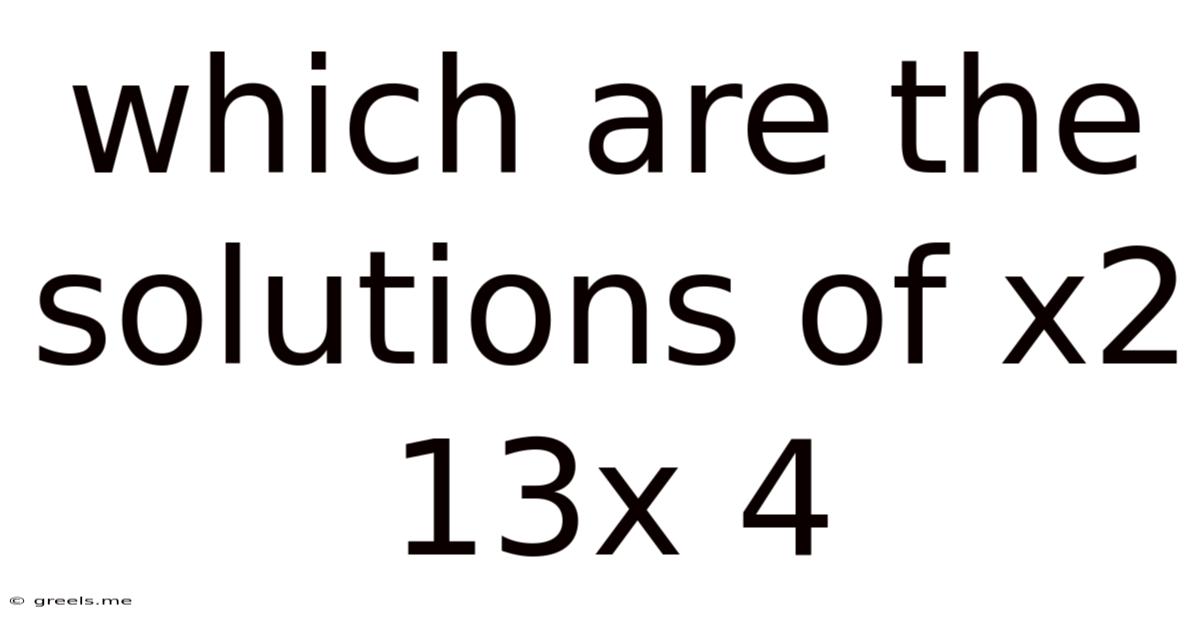 Which Are The Solutions Of X2 13x 4