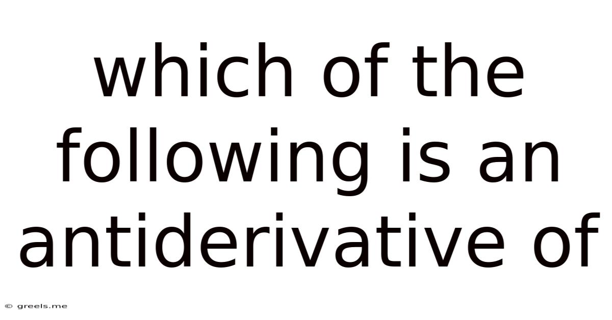 Which Of The Following Is An Antiderivative Of
