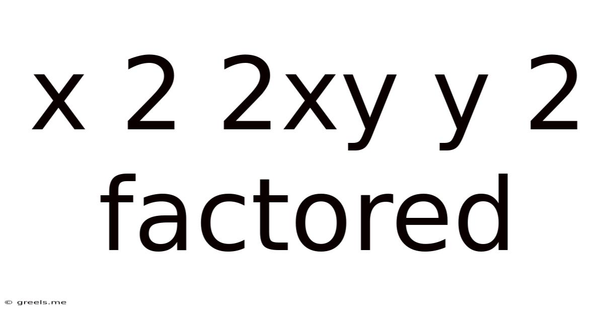X 2 2xy Y 2 Factored