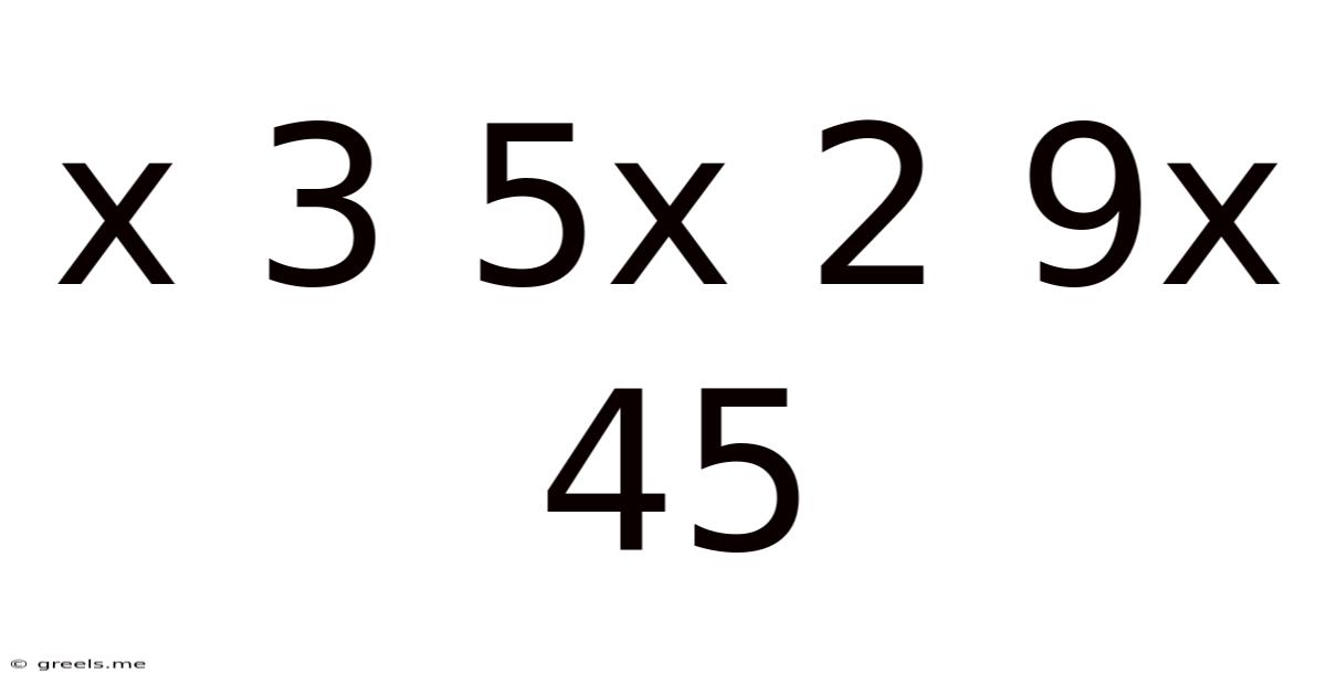 X 3 5x 2 9x 45