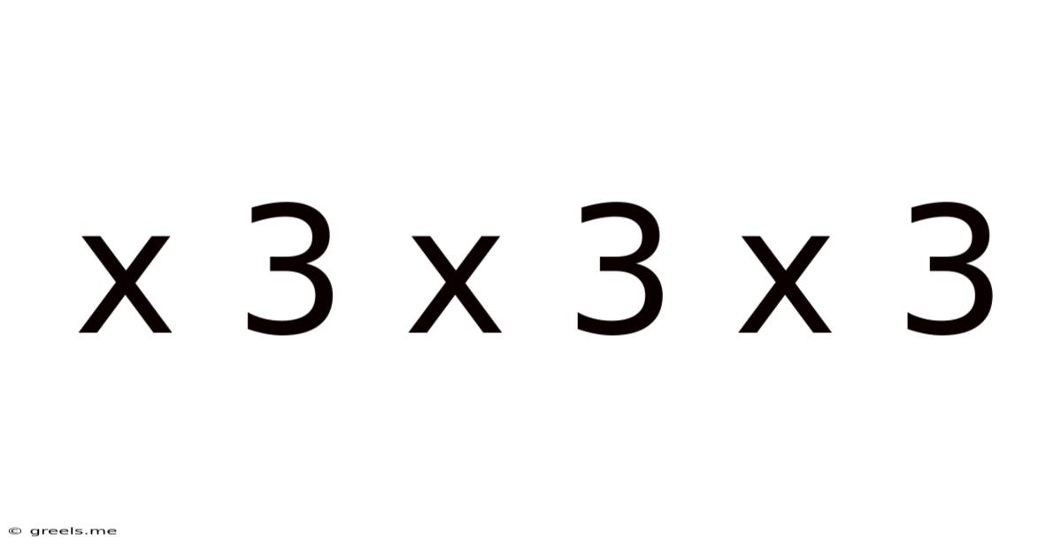 X 3 X 3 X 3